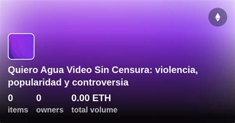 Video “quiero Agua”: Violencia, Censura Y Moderación De .